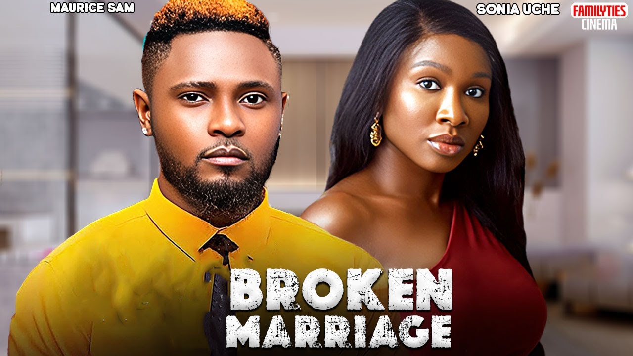 BROKEN MARRIAGE - SONIA UCHE, MAURICE SAM - Nigerian Movie