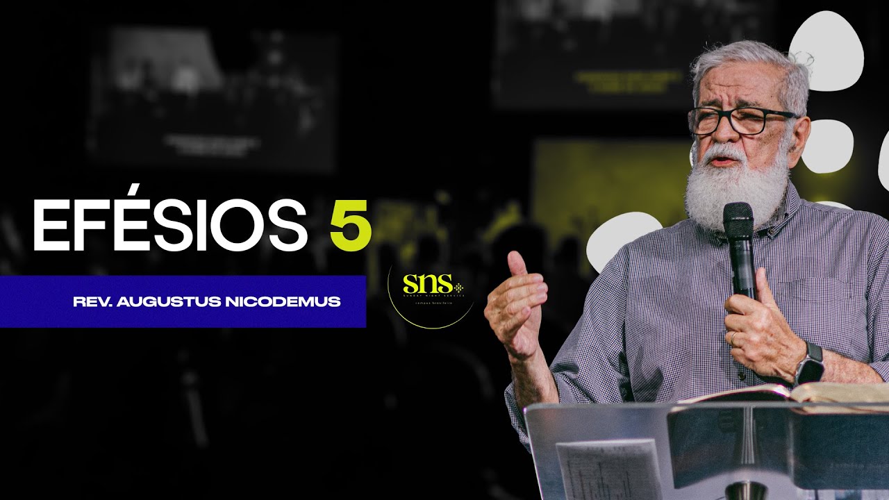 Efésios capítulo 05 - Rev Augustus Nicodemus - SNS