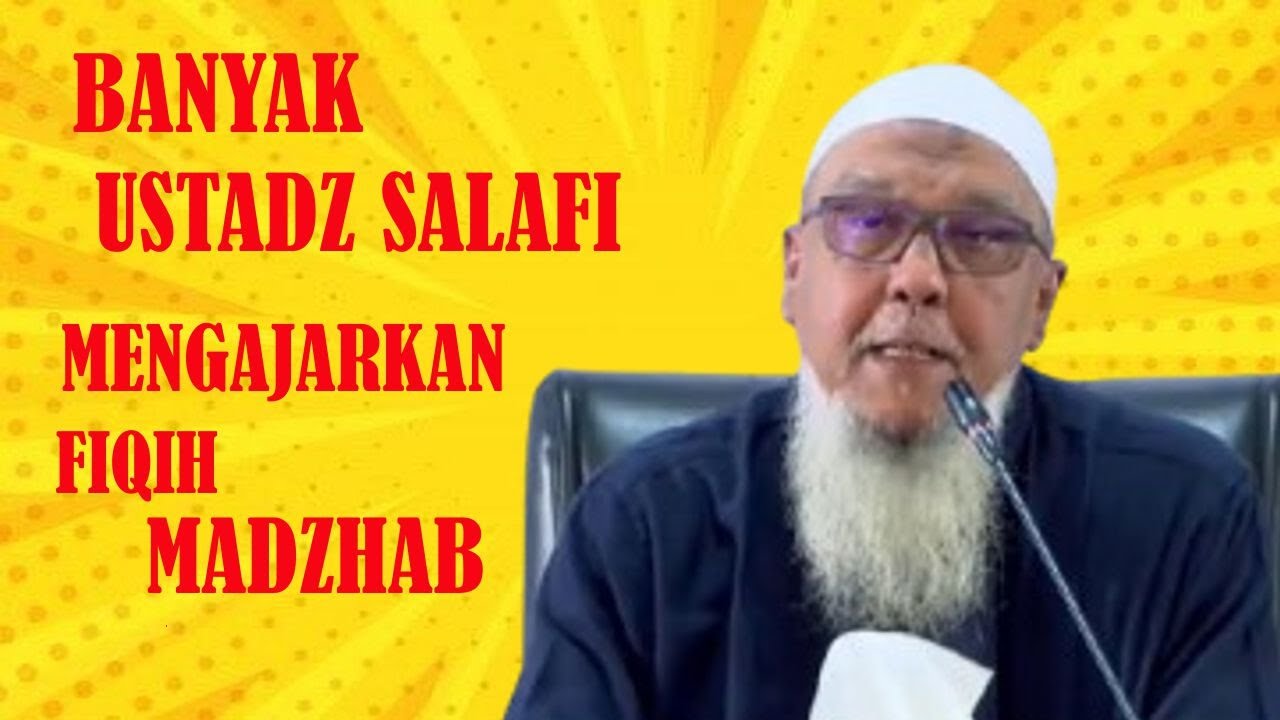 BANYAK USTADZ SALAFI MENGAJARKAN FIQIH MADZHAB | USTADZ ABDUL HAKIM BIN AMIR ABDAT حفظه الله