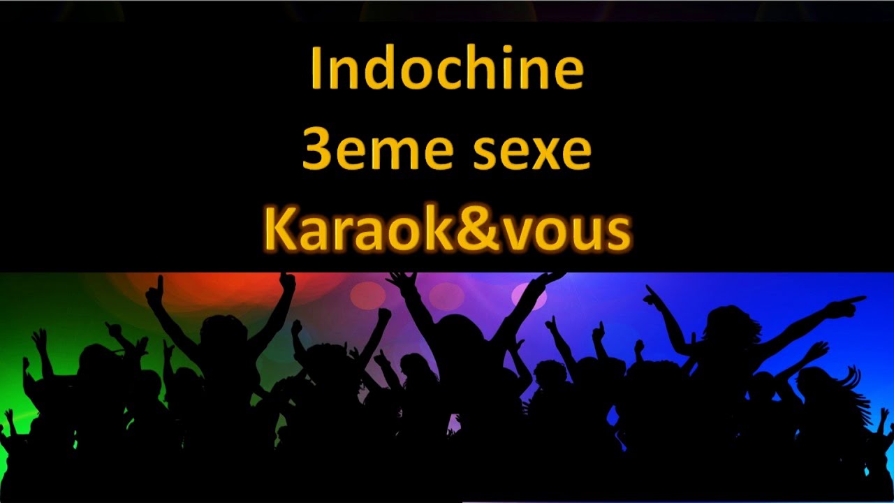 Karaoké Indochine - 3eme sexe