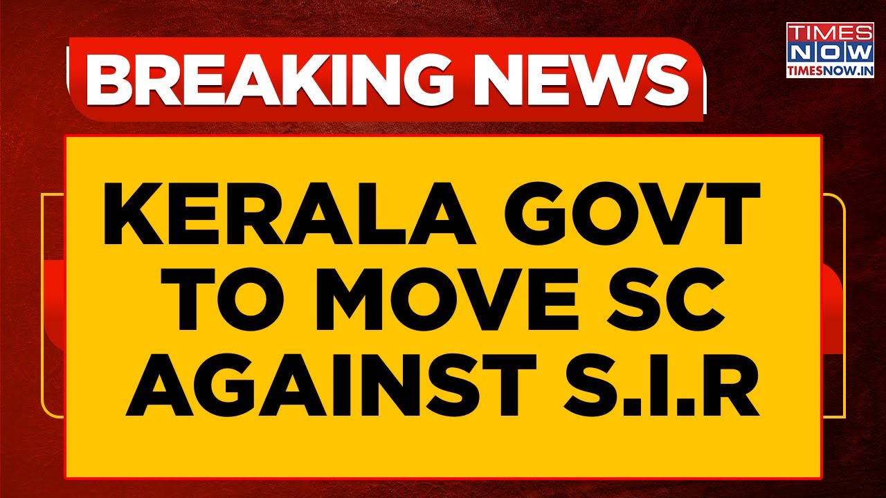 Kerala Govt To Move Supreme Court Against S.I.R; Calls It &lsquo;Pan-India Surveillance Push&rsquo; | Top News