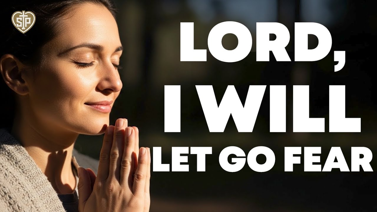LORD, I SURRENDER! Morning Prayer for Letting Go of FEAR, DOUBT & WORRY