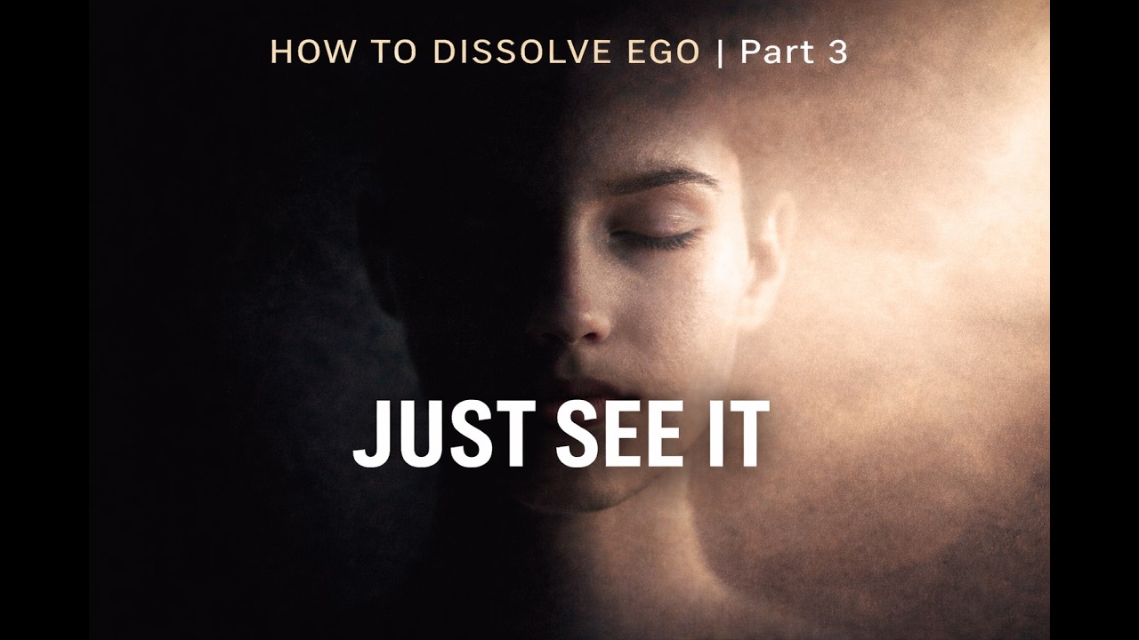 HOW TO DISSOLVE EGO | Don’t Fight It (part 3)