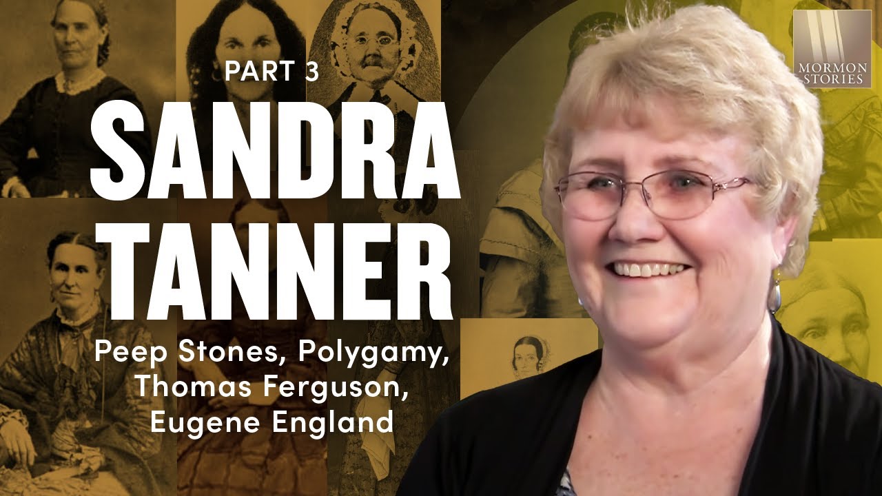 Sandra Tanner Pt 3 - Peep Stones, Polygamy, Thomas Ferguson, Eugene England - Mormon Stories Ep. 474