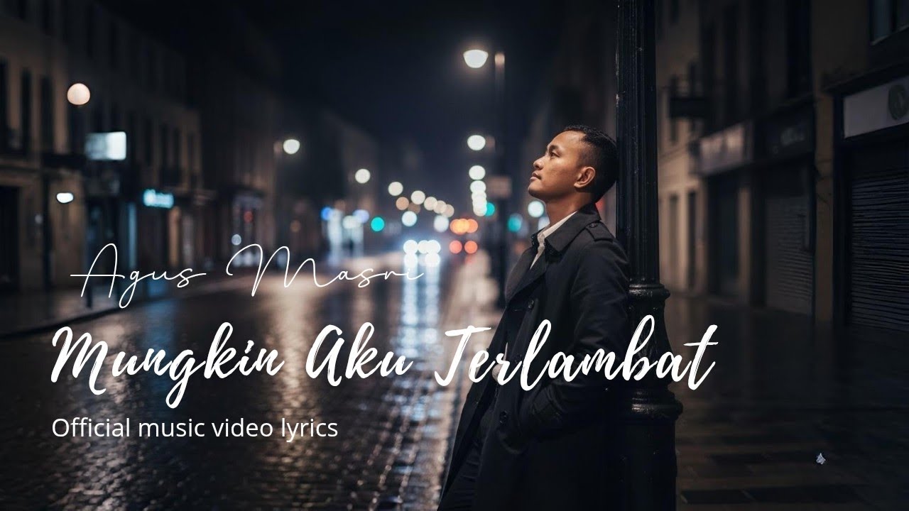Agus Masri - Mungkin Aku Terlambat (Official Music Video Lyric) #agusmasri #menjagahati 