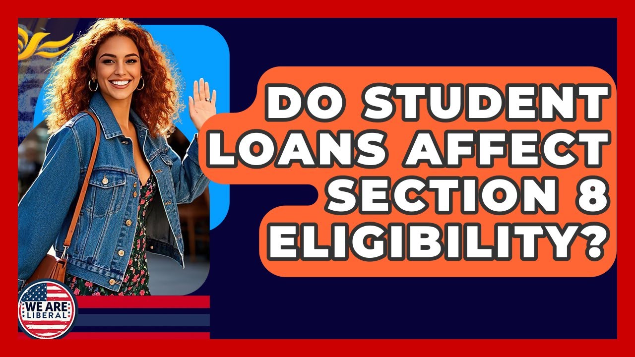Do Student Loans Affect Section 8 Eligibility? - We Are Liberal