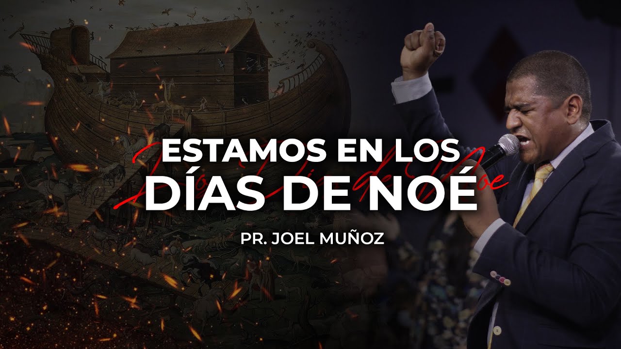 Estamos En Los Días De Noé | Pr. Joel Muñoz