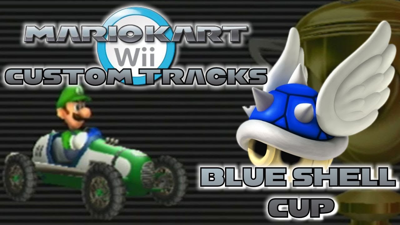 Mario Kart Wii - Custom Track GP | Blue Shell Cup