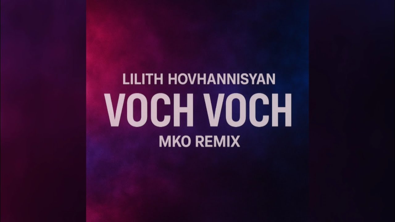 Lilith Hovhannisyan - Voch Voch (Mko Remix)