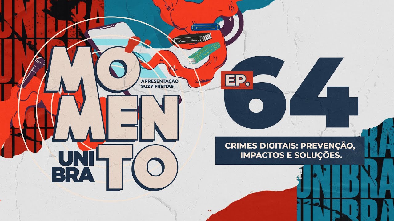 MOMENTO UNIBRA EP 64 - CRIMES DIGITAIS: PREVENÇÃO, IMPACTOS E SOLUÇÕES.