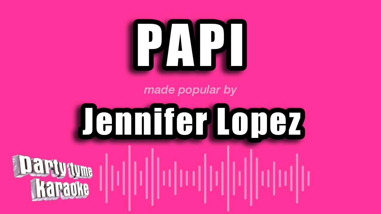 Jennifer Lopez - Papi (Karaoke Version)