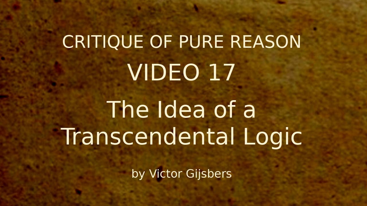 Kant's Critique of Pure Reason - Video 17: The Idea of a Transcendental Logic