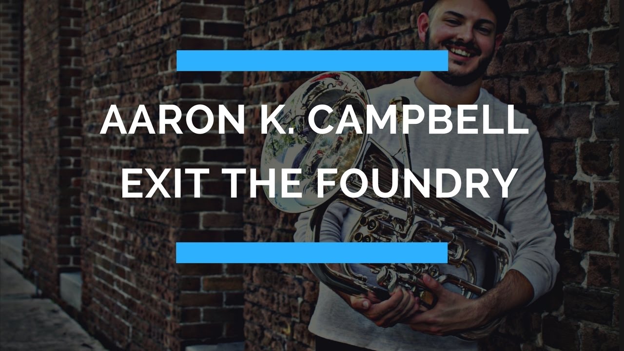 Aaron K. Campbell (Euphonium) - Exit The Foundry (Ben Hase)