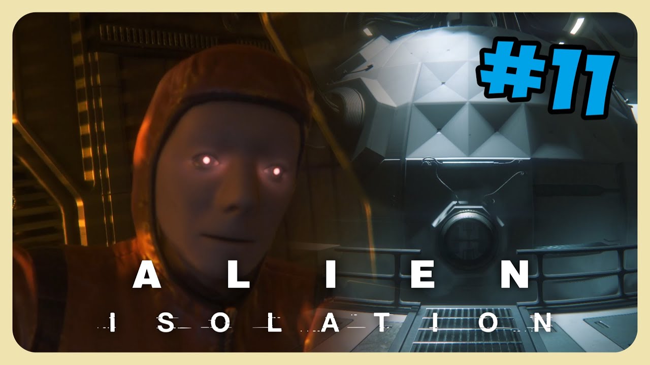 Guys, I think there's a robot in your alien game | Alien Isolation | Part 11