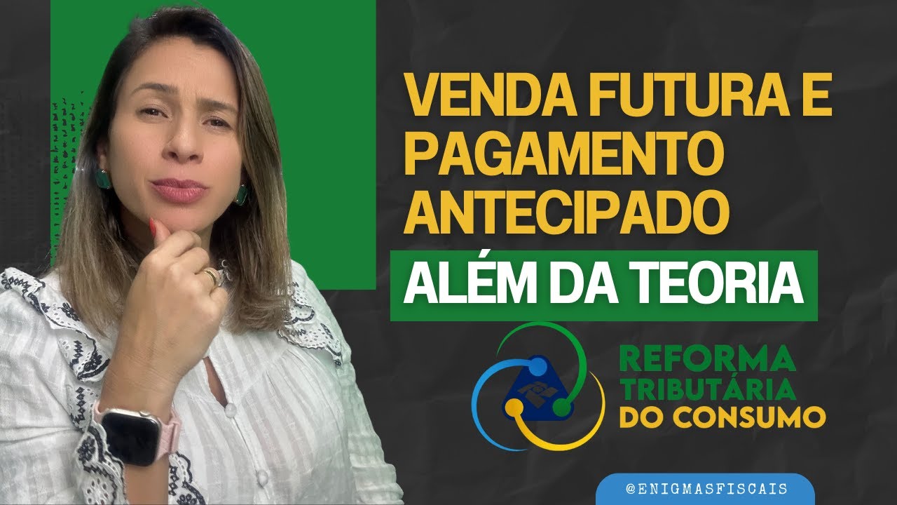 Reforma Tributária: Venda Futura e Pagamento Antecipado com IBS e CBS (errata na descrição)