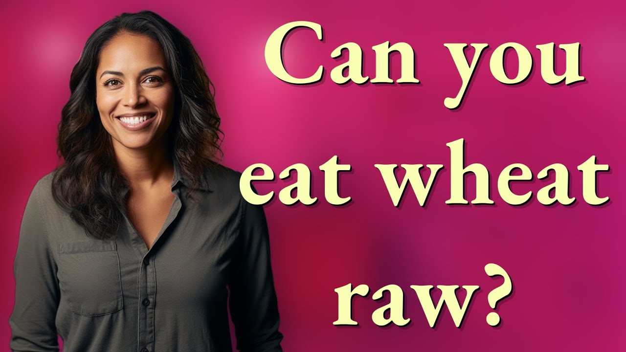 Can you eat wheat raw?