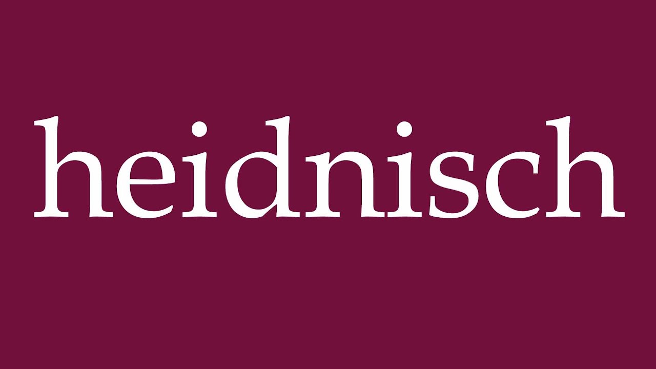 How to Pronounce ''heidnisch'' (pagan) Correctly in German