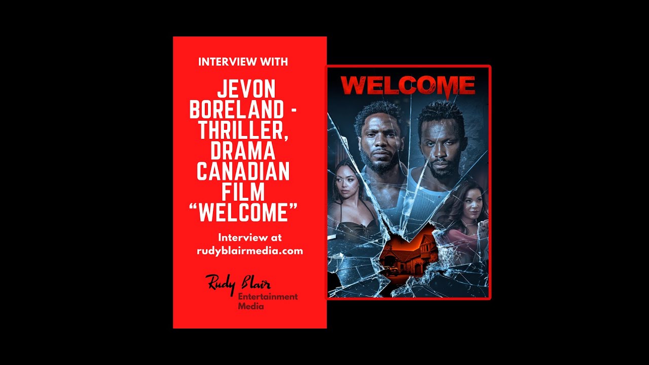 Interview w Director, Producer  Jevon Boreland On Thriller, Drama Canadian Film “Welcome”