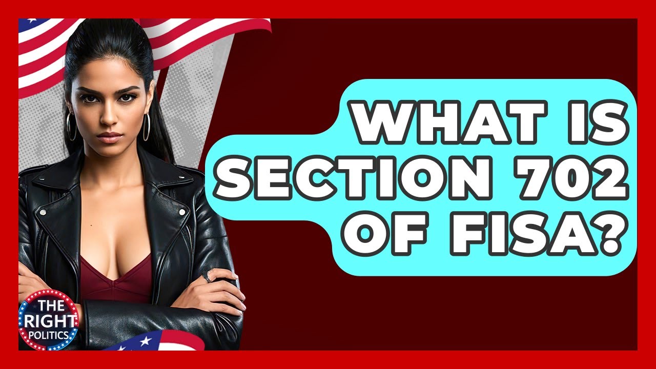 What Is Section 702 Of FISA? - The Right Politics