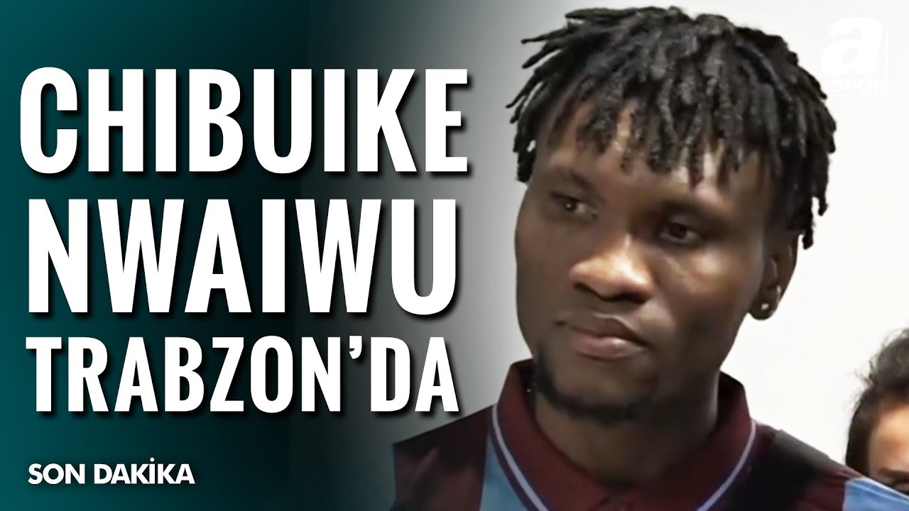 Trabzonspor'un Yeni Transferi Chibuike Nwaiwu Trabzon'da İşte İlk Sözleri!