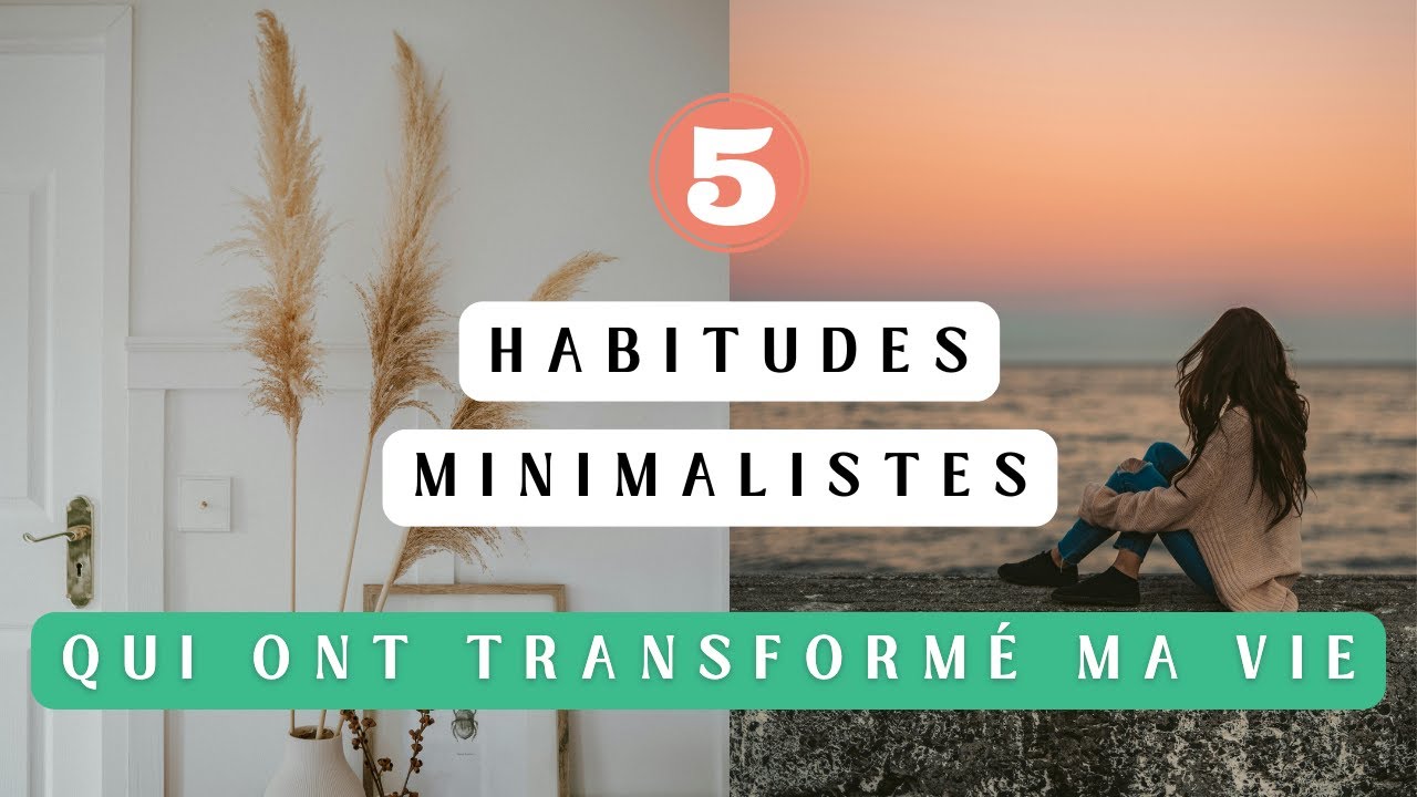5 habitudes minimalistes qui ont transformé ma vie