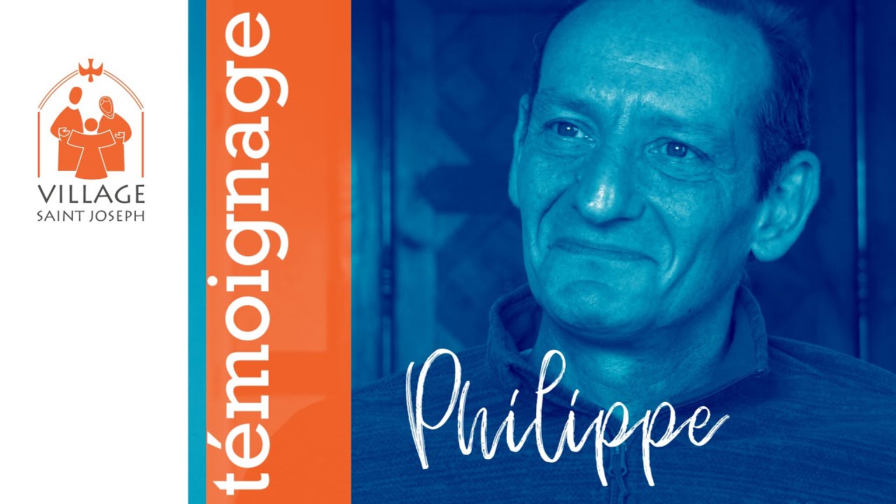 Le Village Saint Joseph, témoignage de Philippe...