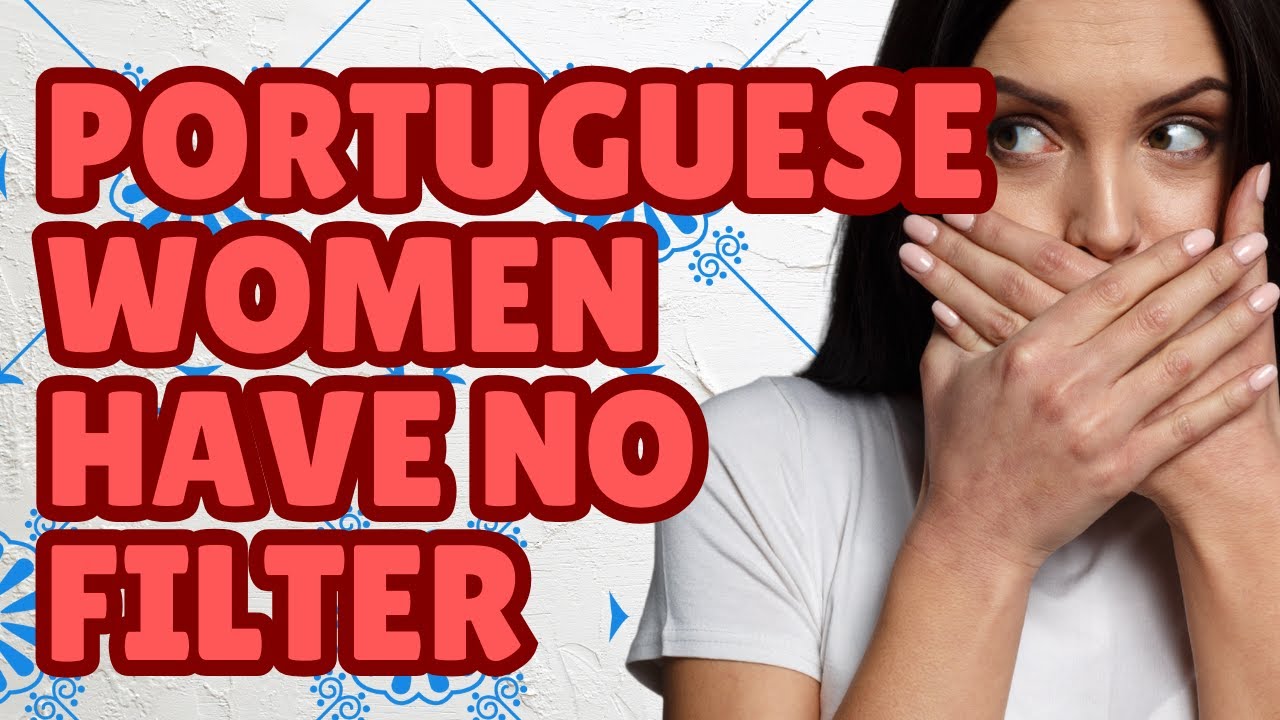 Portuguese Women Have No Filter