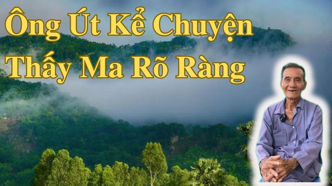 Ông Út Kể Chuyện Thấy Ma Rõ Ràng | Ông Út An Giang