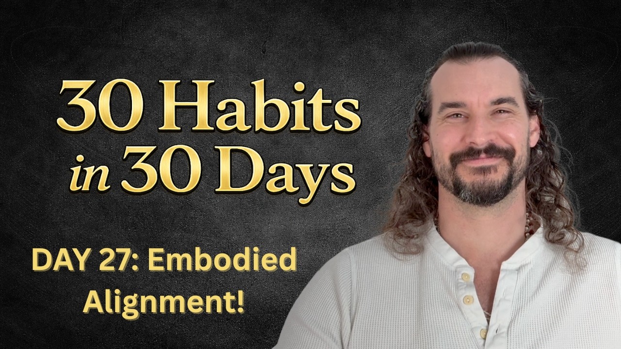 30 Habits in 30 Days | Day 27: Embodied Alignment & Stabilization