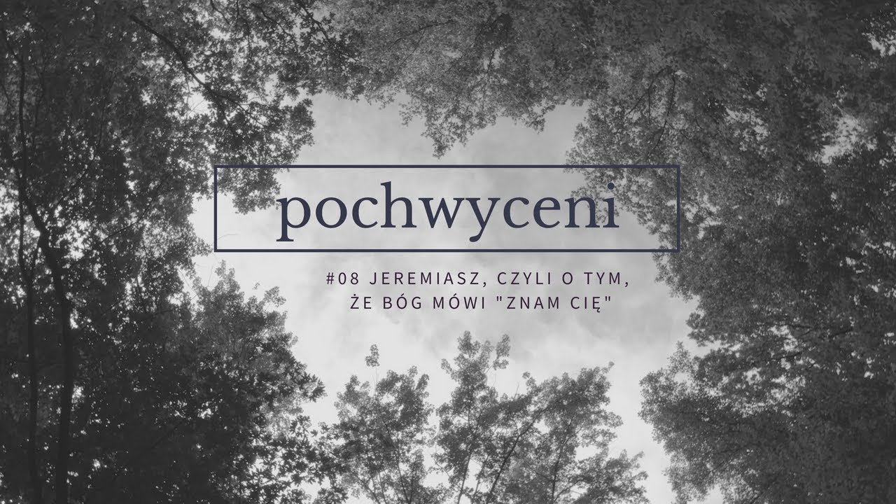 Pochwyceni [#08] Jeremiasz, czyli o tym, że Bóg mówi 