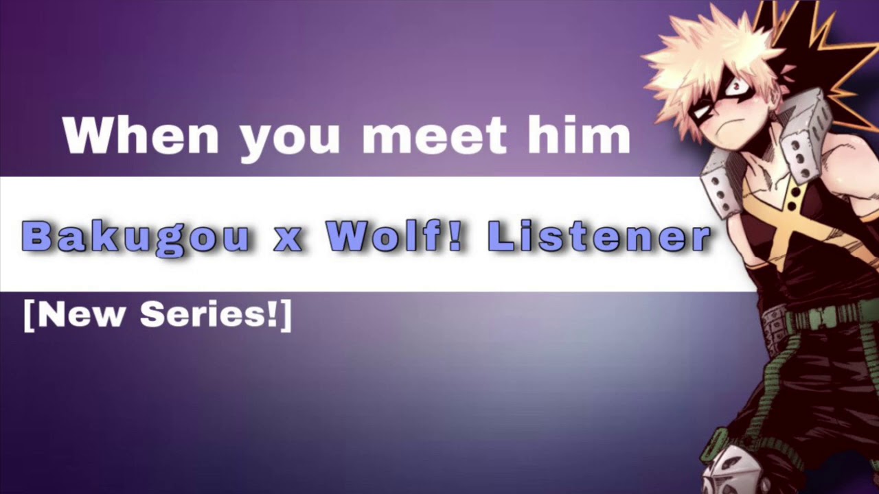 || Katsuki Bakugou x Wolf! Listener || [HIGHLY requested!] [New series] [Chapter 1]