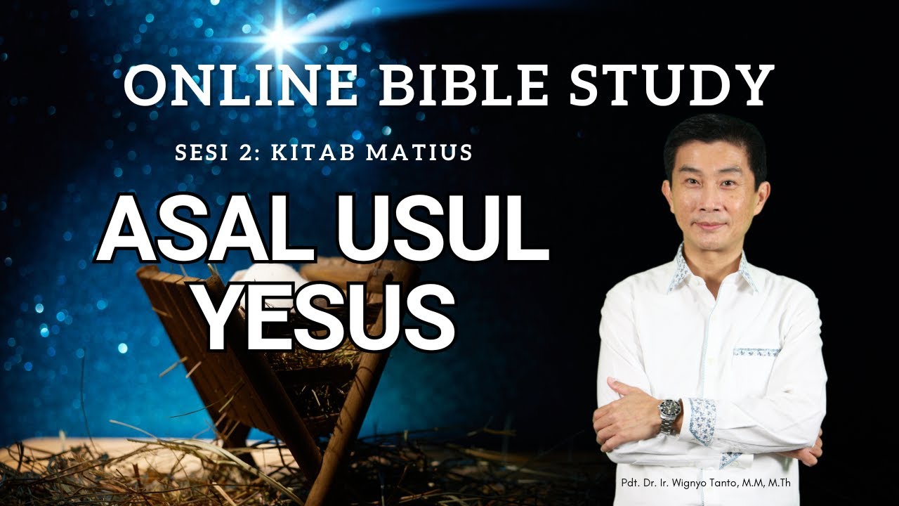 Kitab Matius - Sesi 2 -  Asal Usul Yesus - Pdt. Dr. Ir. Wignyo Tanto, M.M, M.Th