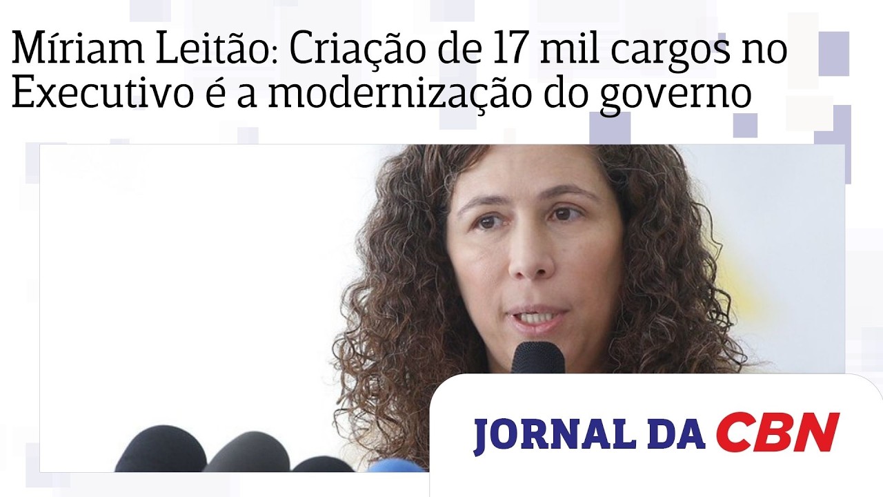 Míriam Leitão: Criação de 17 mil cargos no Executivo é a modernização do governo