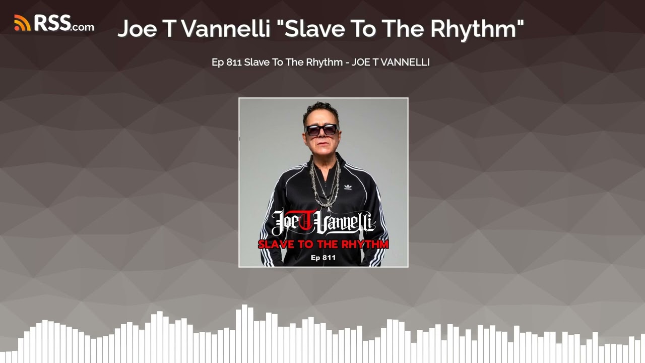 Ep 811 Slave To The Rhythm - JOE T VANNELLI