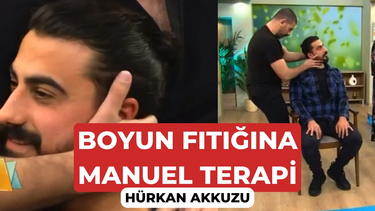 BOYUN FITIĞINA MANUEL TERAPİ. FİZYOTERAPİST HÜRKAN AKKUZU İLE BOYUN FITIĞI AĞRISINA MANUEL TERAPİ.