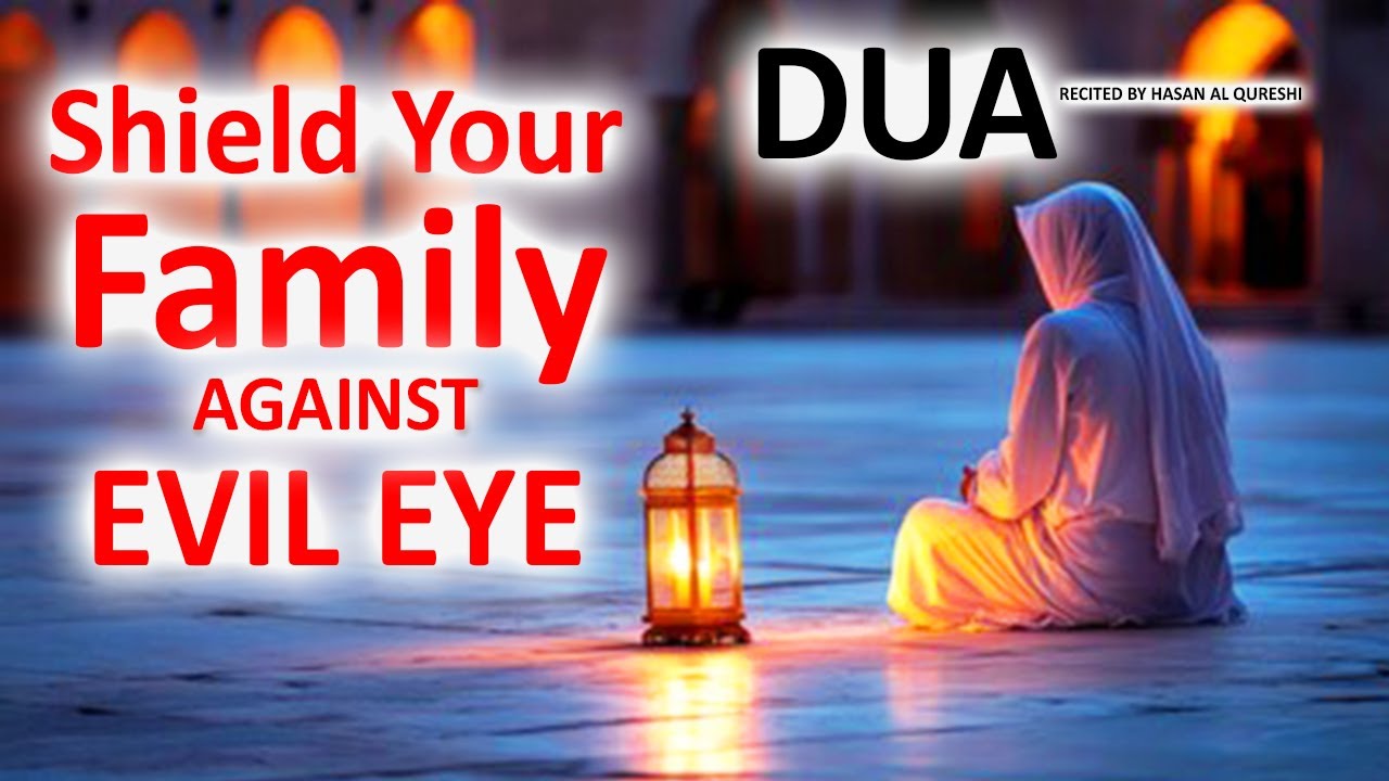JUST BY LISTENING TO THIS POWERFUL DUA WILL SHIELD YOUR FAMILY AGAINST EVIL EYE! INSHALLAH