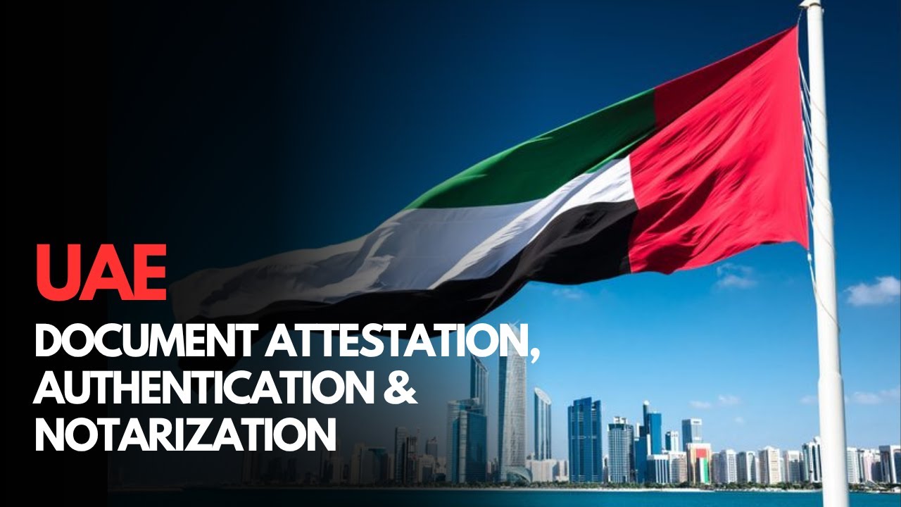 How to Do Document Attestation, Authentication & Notarization For UAE (Complete Guide)