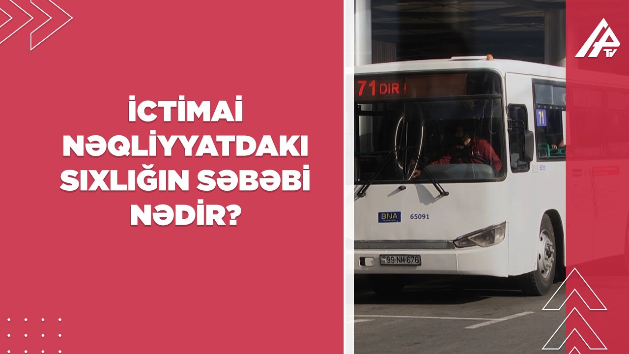 İctimai nəqliyyatda sıxlıq: narazı sərnişinlər, axtarılan səbəbkarlar - ARAŞDIRMA