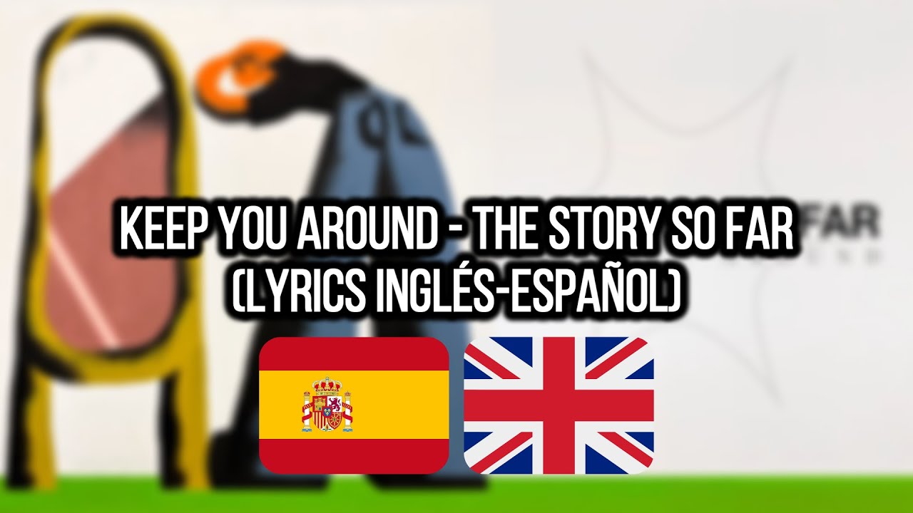 Keep You Around - The Story So Far (Lyrics English - Español)