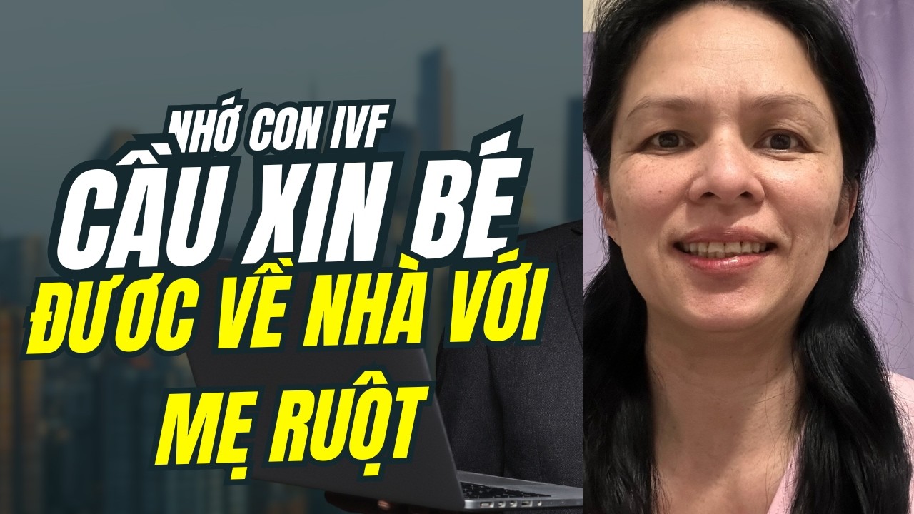 Vlog 129. Nhớ con IVF. Cầu xin toà cho bé về nhà với mẹ ruột. We need justice. Gia đình cần công lý.