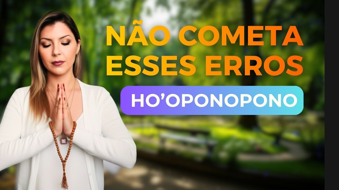 Ho’oponopono Não Está Funcionando? Descubra os 4 Erros Que Bloqueiam os Resultados