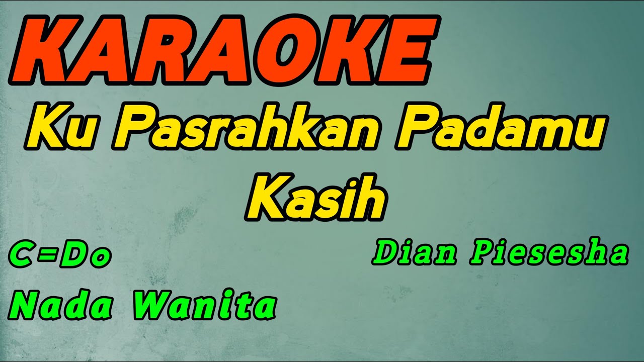 Ku Pasrahkan Padamu-Karaoke-Dian Piesesha-Nada Wanita ( C=Do )