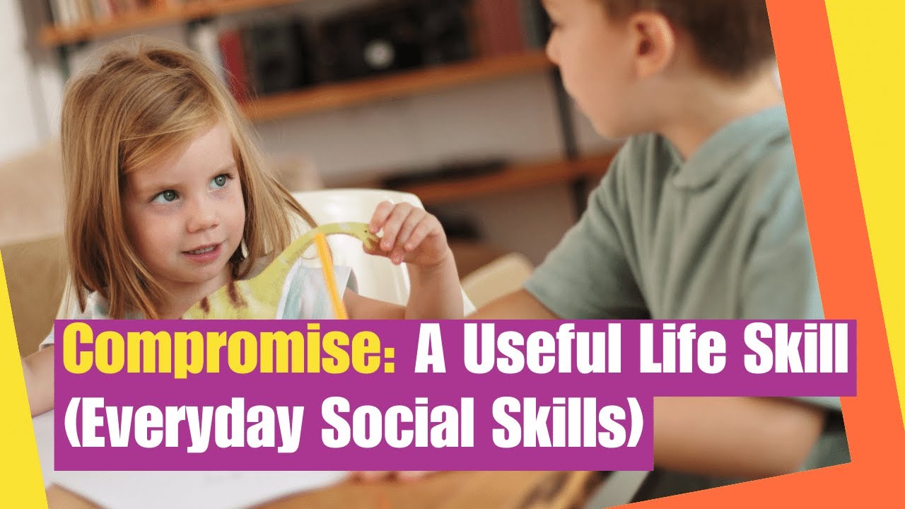 Everyday Social Skills: Compromise, a Useful Life Skill | Learn about compromise and strategies