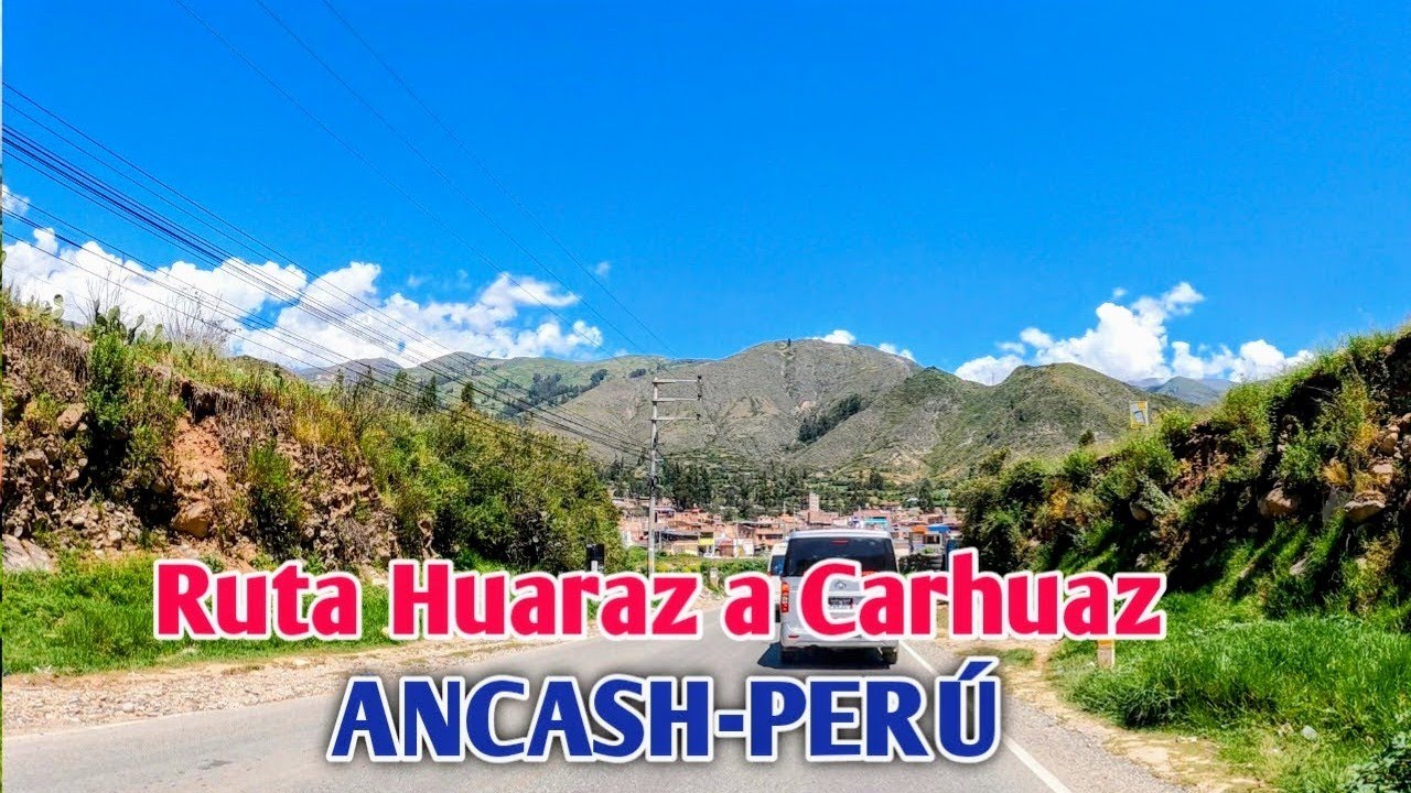 ANCASH PERÚ 4K: UN RECORRIDO DESDE HUARAZ HASTA CARHUAZ | ABRIL 2025