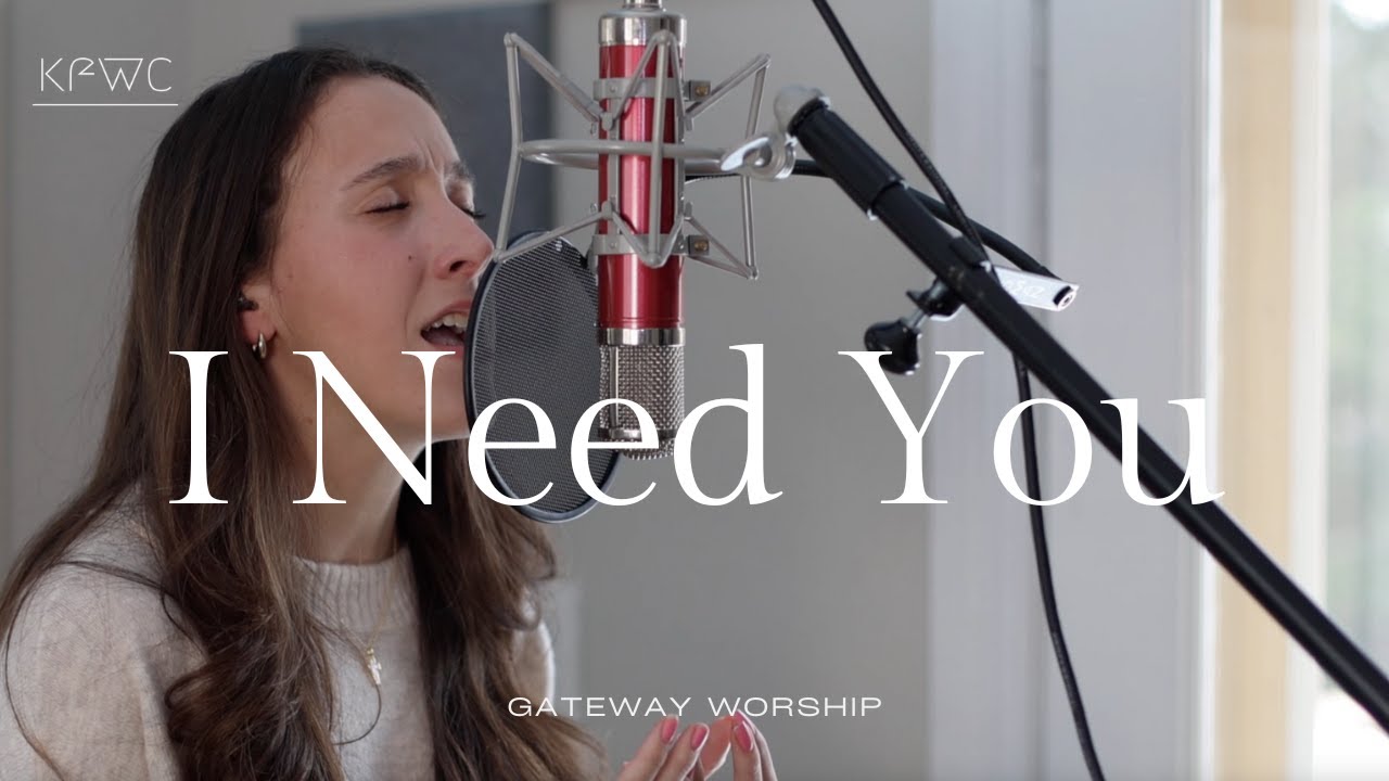 I Need You - Gateway Worship (KF Worship Cover)