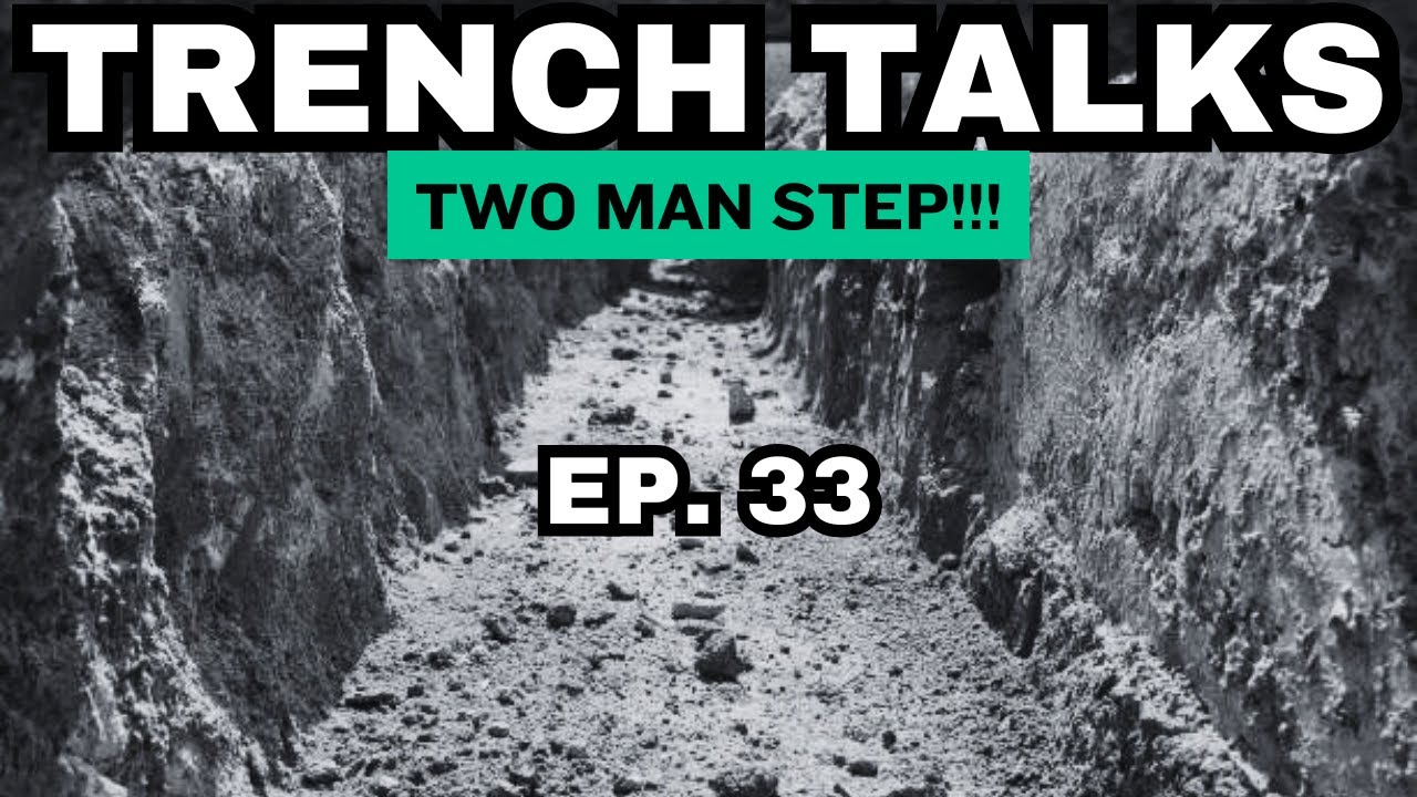 TWO MAN STEP!!! | TRENCH TALKS | EP. 33