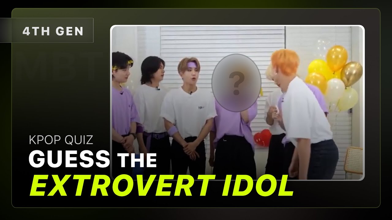 [Kpop Quiz] Guess the EXTROVERT idol 2022 (based on MBTI result) ✨| 4th Gen ver.