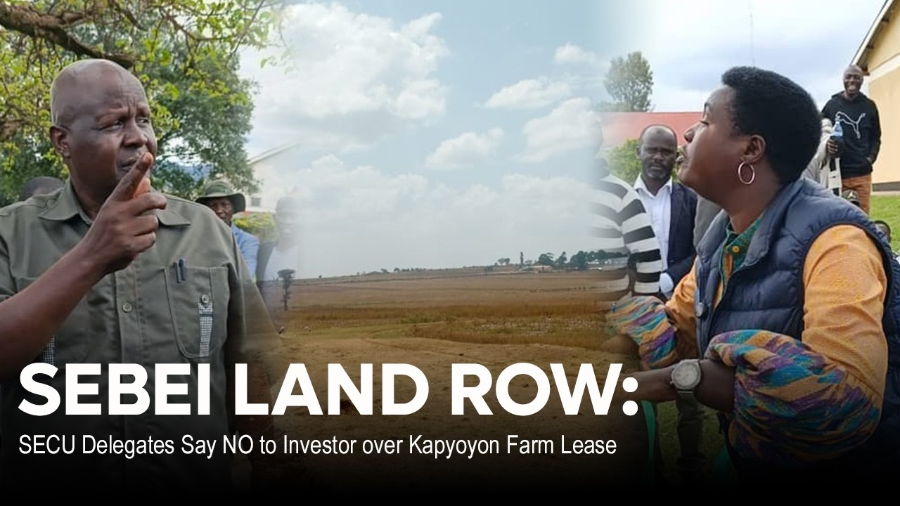 SEBEI LAND ROW: SECU Delegates Say NO to Investor over Kapyoyon Farm Lease #viral #news
