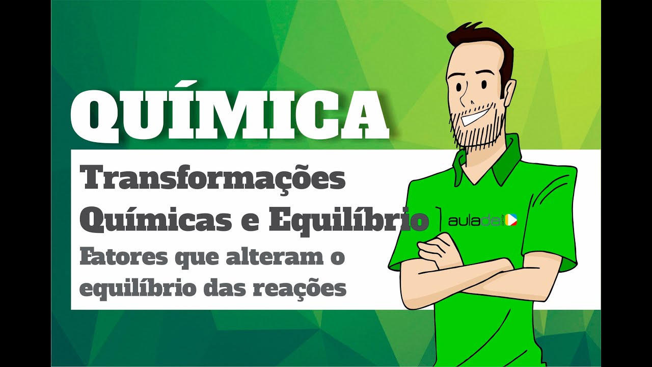 Química - Transformações químicas e equilíbrio: Fatores que alteram o equilíbrio das reações