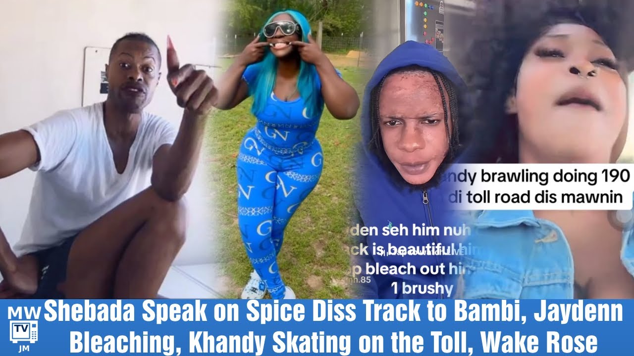 Shebada Speak on Spice Diss Track to Bambi, Jaydenn Bleaching, Khandy Skating on the Toll, Wake Rose